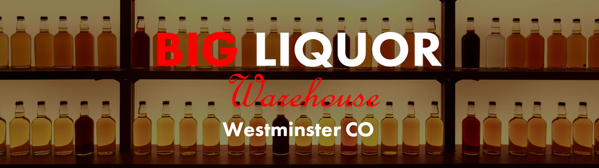 BIG LIQUOR WAREHOUSE Westminster, CO Home Page
